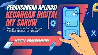 Perancangan Aplikasi Keuangan Digital MySakuw Menggunakan Flutter dengan Konsep Mobiile First Design