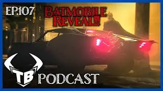 Episode 107: Batmobile Reveal!!!