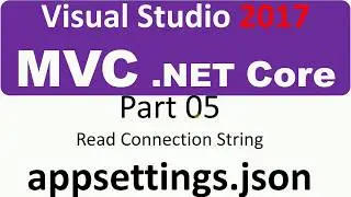 Visual Studio 2017 - MVC Core - Part 05 - Connection String from appsettings.json