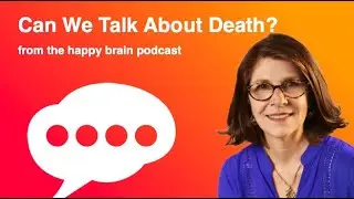 Can We Talk About Death - The Happy Brain Podcast