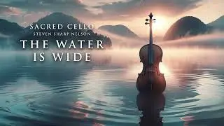 The Water Is Wide - Steven Sharp Nelson (Sacred Cello Album) The Piano Guys