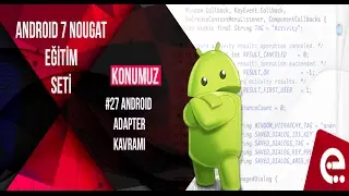 27 Android Adapter Kavramı | Android 7 Nougat Temel Eğitim Seti