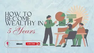 How to become wealthy in 5 years
