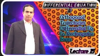 Orthogonal Trajectories  Differential Eq In Rectangular  Form | Lecture 15 | Differential Equation 1