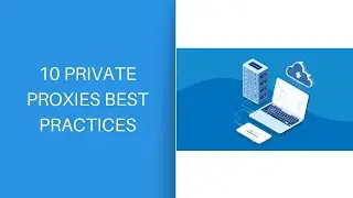 10 Private Proxies Best Practices