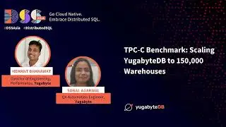 DSS Asia 2022: TPC-C Benchmark: Scaling YugabyteDB to 150,000 Warehouses
