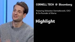 Highlight - Bloomberg Cornell Tech Series: Sebastian Siemiatkowski, CEO & Co-Founder of Klarna