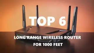 6 Powerful Long Range Wireless Router 1000 Feet and Beyond