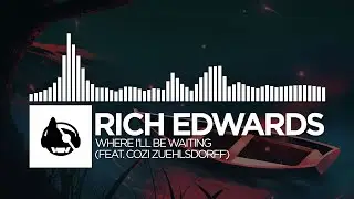 Rich Edwards - Where I'll Be Waiting (feat. Cozi Zuehlsdorff)