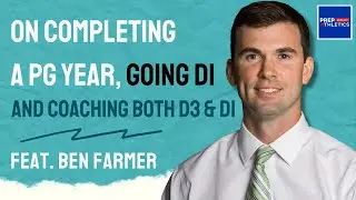 Prep School Coach Who Completed a Post Grad Year, Played D1, + Coached D3 + D1 - Feat Ben Farmer