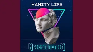 Vanity Life (Ncient Remix)