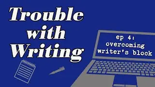 How to Overcome Writer's Block: The Trouble with Writing Podcast #4
