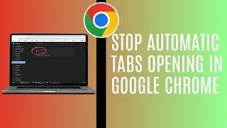 Tabs Opening Automatically In Chrome | How To Stop Automatic Tabs Opening In Google Chrome