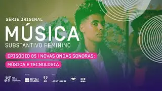 MÚSICA: SUBSTANTIVO FEMININO | EP.5 - Novas ondas sonoras: música e tecnologia