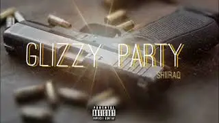 Shiiraq - Glizzy party (official audio)