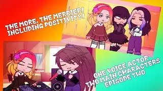 The More, The Merrier! Including Positivity! || One Voice Actor, Two Main Characters Episode 2 ||