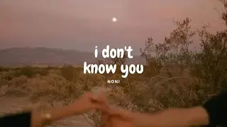 I Don’t Know You - Noni |lyrics