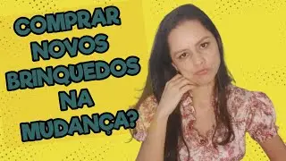 Comprar Novos Brinquedos na Mudança de Casa? 🤔
