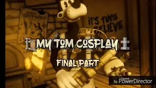 My Tom Cosplay - Final Part