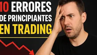 LOS 10 ERRORES QUE COMETEN EL 90% DE TRADES PRINCIPIANTES 