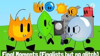 Final Moments (Finalists but no glitch) 370 subs special