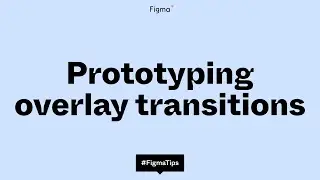 Prototyping overlay transitions in Figma