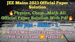 JEE Mains 2023 All Official Paper Solution Pdf🔥30 Jan Shift -1 Physics, Chem,Math Paper Solution Pdf