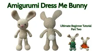 Part 2 Amigurumi Bunny Crochet Dress Me Bunny Ultimate Beginner Friendly Video