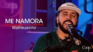 CANJA  #07 - MATHEUSINHO - ME NAMORA