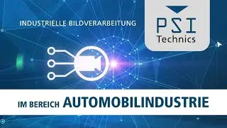 Industrielle Bildverarbeitung im Bereich Automobilindustrie, von PSI Technics