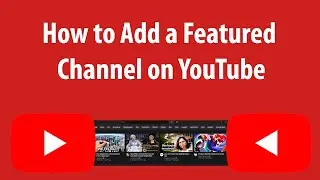How to Add a Featured Channel on YouTube