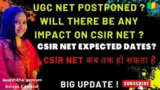 UGC NET POSTPONED ?WILL THERE BE ANY IMPACT ON CSIR NET ? | CSIR NET EXPECTED DATE?