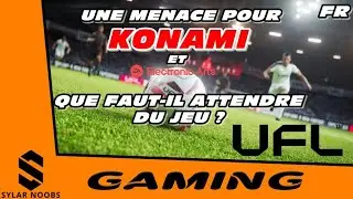 UFL ! UNE MENACE POUR KONAMI ET ELECTRONIC ARTS ? QUE FAUT-IL ATTENDRE DU JEU ?