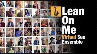 Lean On Me  -Sax School Virtual Saxophone Ensemble