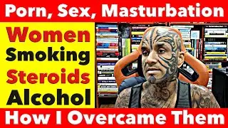 Overcoming Porn, Sex, Self-Pleasure, Steroids, Smoking, Women, Friends, Alcohol, Weed. Video 7788
