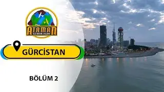 Ataman ile Devr-i Alem - Batum - Tiflis - Mtsheta - Siğnaği / Gürcistan  (Bölüm 2) - 08 09 2024