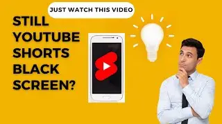 YouTube Shorts Black Screen Problem will Resolve after This Video | YouTube Shorts Black Screen