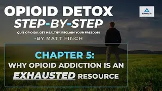 Opioid Detox Step-by-Step: Chapter 5 - Opioid Addiction is an "Exhausted Resource"