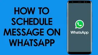 How To Schedule Messages On WhatsApp - 2020