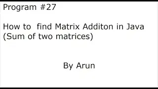 Program #27  How to find Matrix Addition in Java