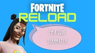 I'm a GREAT Teammate!! - Fortnite Reload