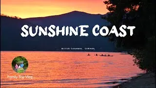 Sunshine Coast Family Trip  - BC, Canada