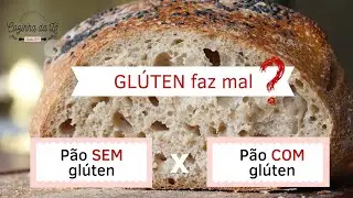 O GLÚTEN faz mal? - Pão Sem Glúten X Pão com Glúten