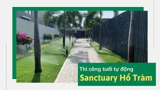 Thi công hệ thống tưới cây tự động Sanctuary Hồ Tràm - Vũng Tàu
