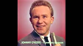 ♫ Johnny O'Keefe  ♥ I Love You Because ♫