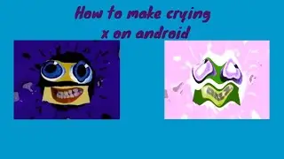 Requested: how to make crying x on android