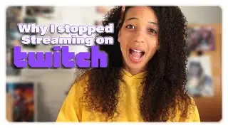 Why I Stopped Streaming on Twitch & Why I'm Back