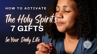 How to Activate the Holy Spirit’s 7 Gifts in Your Daily Life