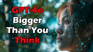 GPT-4o is BIGGER than you think... here's why
