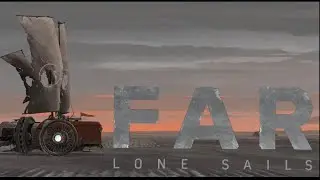 ПРИКЛЮЧЕНИЯ ПРОДОЛЖАЮТСЯ!!! - FAR: Lone Sails #2 (прохождение)